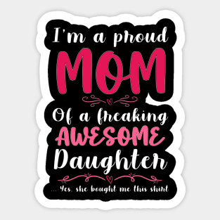 I'm A Proud Mom Of A Freaking Awesome Daughter Sticker